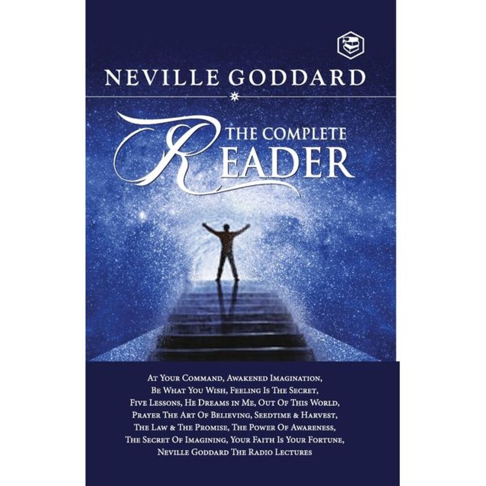 Neville Goddard: The Complete Reader -- Neville Goddard